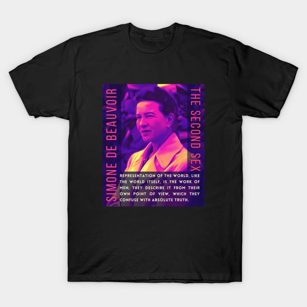 Simone de Beauvoir portrait and quote: Representation of the world, like the world itself, is the work of men; they describe it from their own point of view, which they confuse with the absolute truth. T-Shirt by artbleed